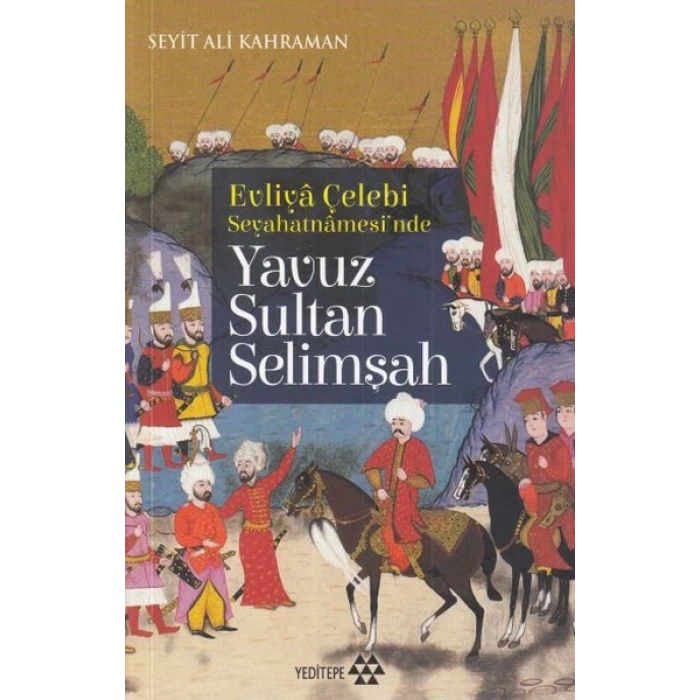 Evliya Çelebi Seyehatnamesinde - Yavuz Sultan Selimşah