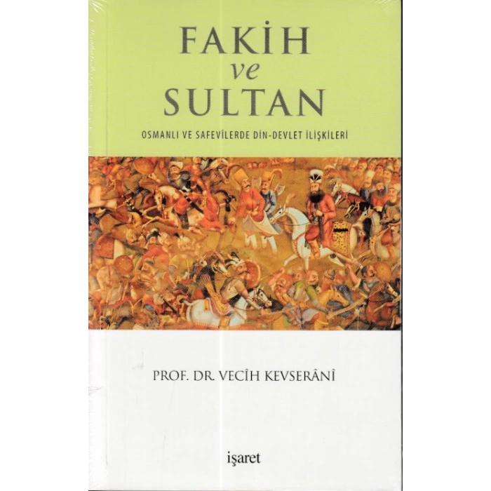 Fakih ve Sultan : Osmanlı ve Safevilerde Din Devlet İlişkisi