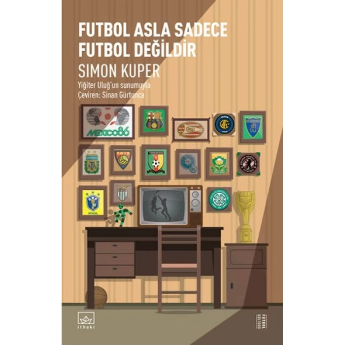 Futbol Asla Sadece Futbol Değildir