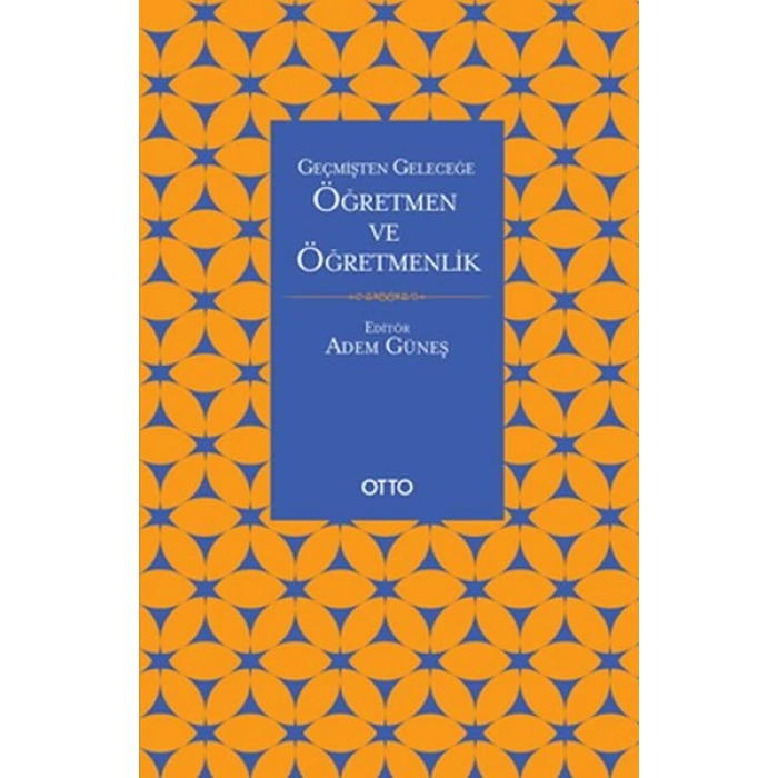 Geçmişten Geleceğe Öğretmen Ve Öğretmenlik