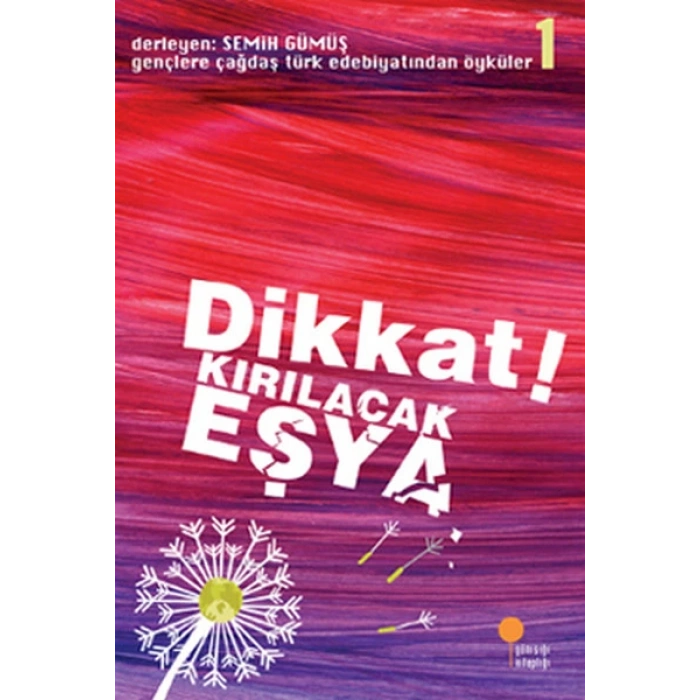Gençlere Çağdaş Türk Edebiyatından Öyküler 1 - Dikkat! Kırılacak Eşya