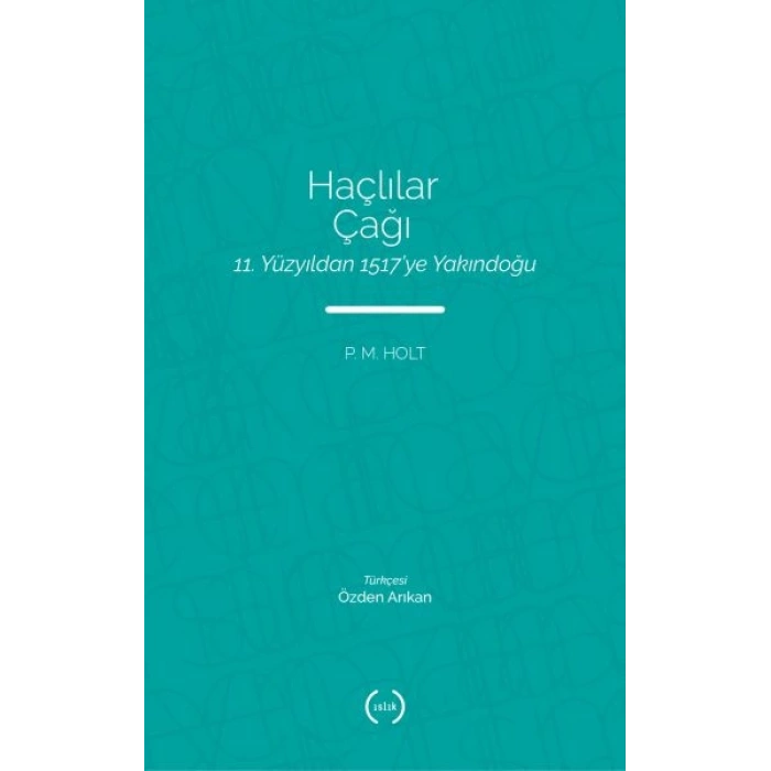 Haçlılar Çağı - 11. Yüzyıldan 1517’ye Yakındoğu