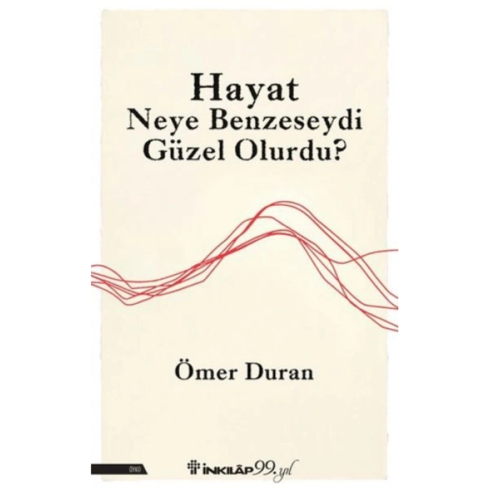 Hayat Neye Benzeseydi Güzel Olurdu?