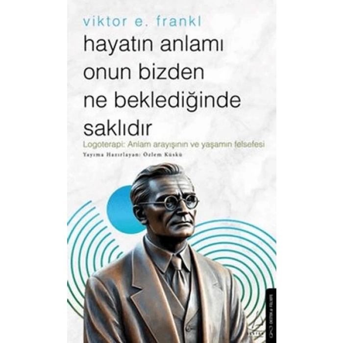 Hayatın Anlamı Onun Bizden Ne Beklediğinde Saklıdır