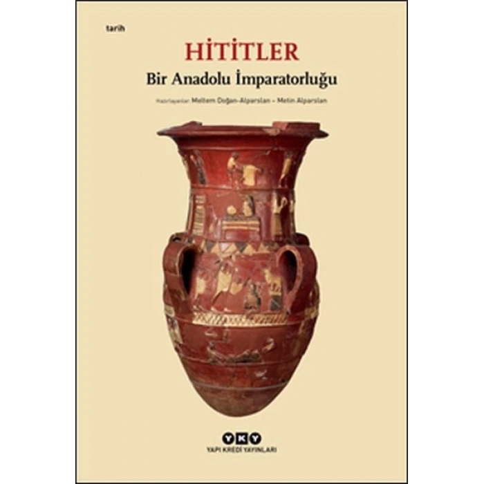 Hititler - Bir Anadolu İmparatorluğu