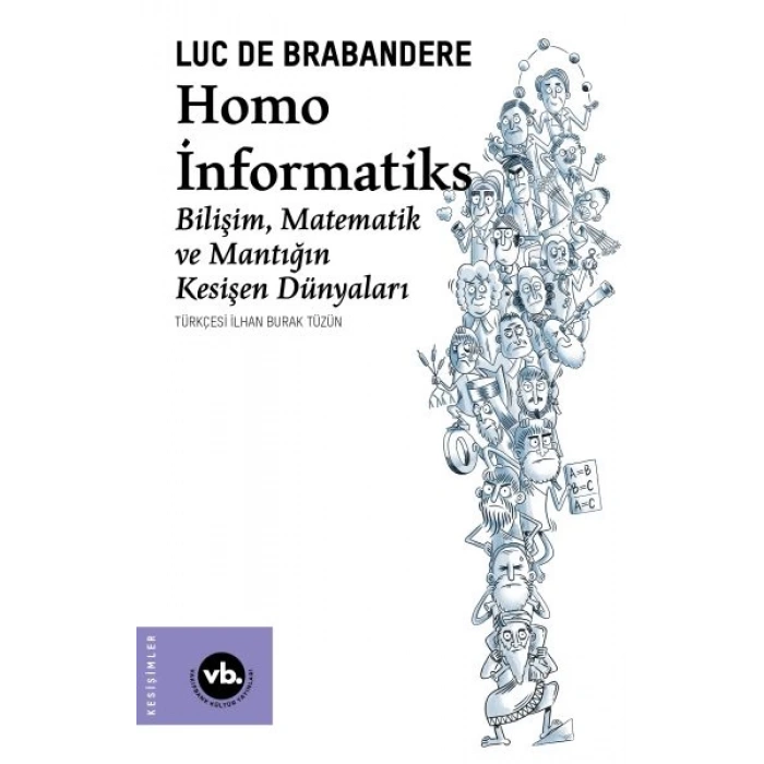 Homo İnformatiks - Bilişim, Matematik ve Mantığın Kesişen Dünyaları
