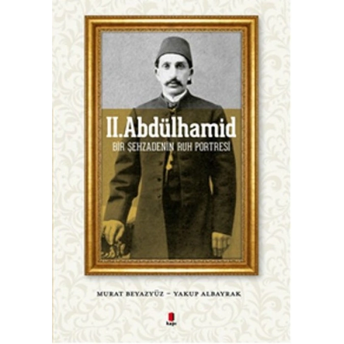 II. Abdülhamid  Bir Şehzadenin Ruh Portresi
