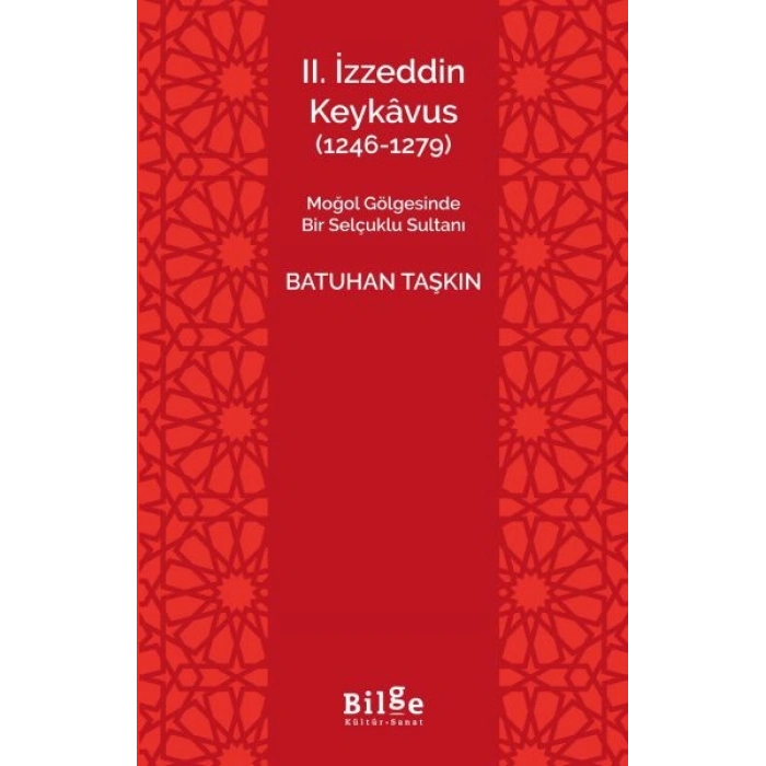 II.İzzeddin Keykâvus (1246-1279) -Moğol Gölgesinde Bir Selçuklu Sultanı-