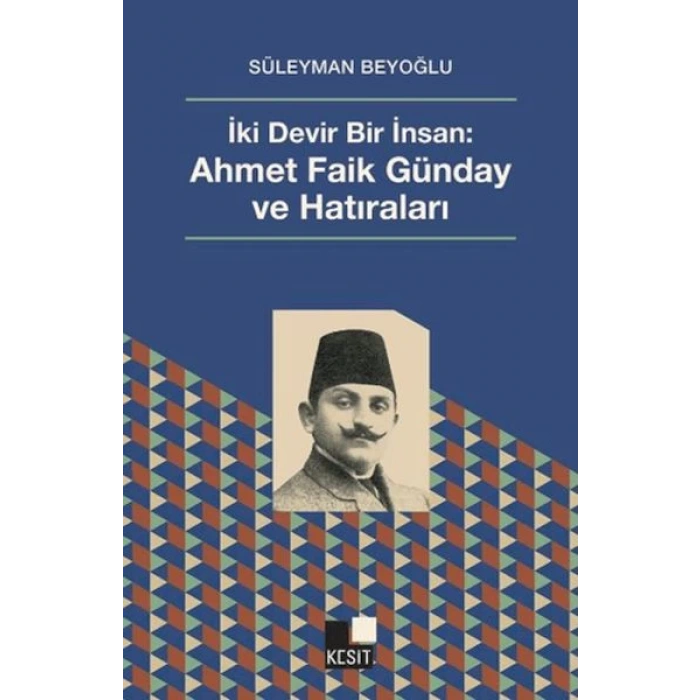 İki Devir Bir İnsan: Ahmet Faik Günday ve Hatıralar