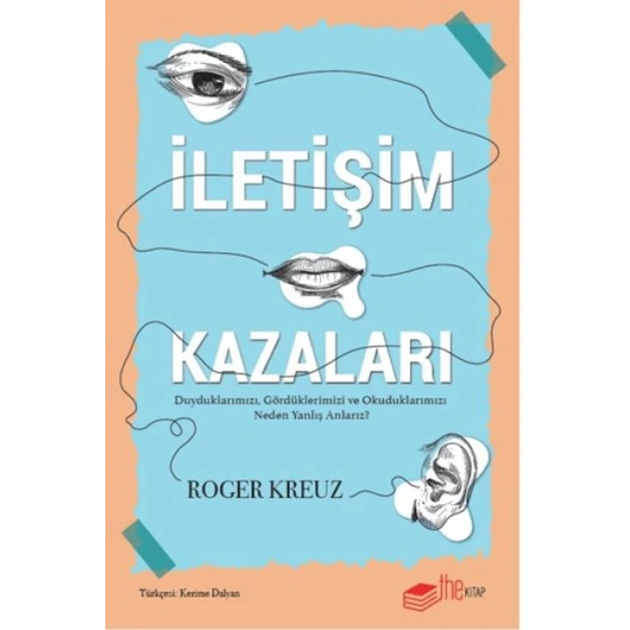 İletişim Kazaları – Duyduklarımızı, Gördüklerimizi ve Okuduklarımızı Neden Yanlış Anlarız?