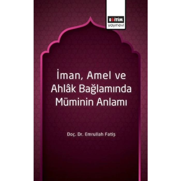 İman, Amel ve Ahlâk Bağlamında Müminin Anlamı