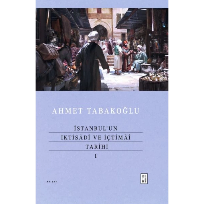 İstanbul’un İktisâdî ve İçtimâî Tarihi - I