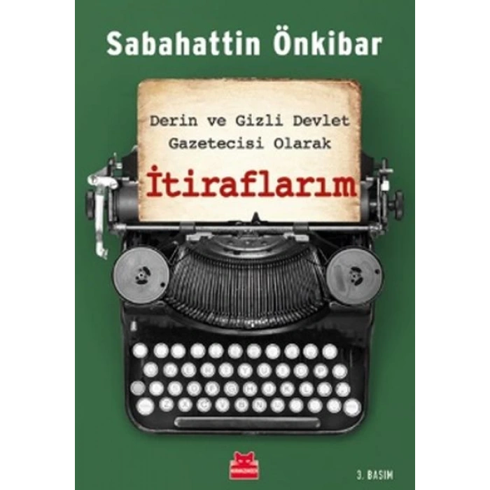 İtiraflarım - Derin ve Gizli Devlet Gazetecisi Olarak