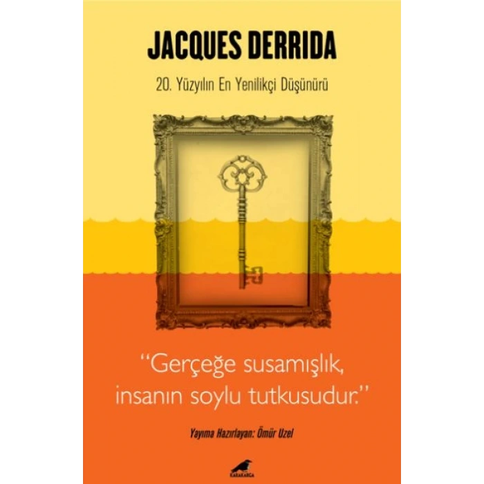 Jacques Derrida - Gerçeğe Susamışlık İnsanın Soylu Tutkusudur