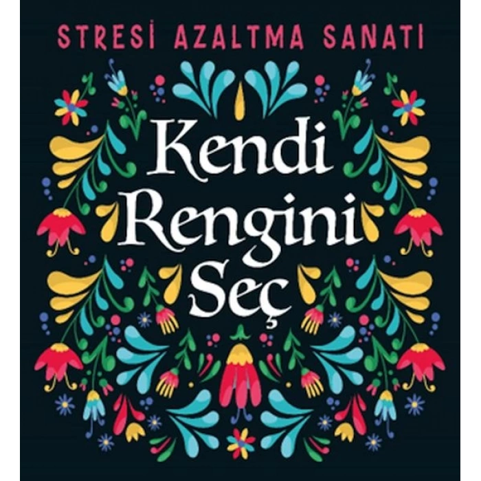 Kendi Rengini Seç - Stresi Azaltma Sanatı