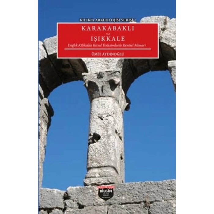 Kılıkıa Arkeolojisi Serisi 1 - Karakabaklı ve Işıkkale