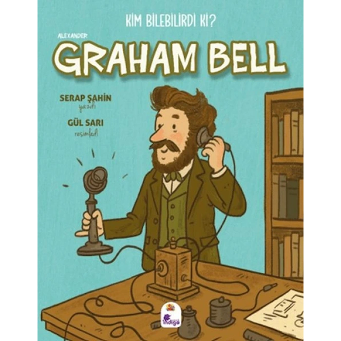 Kim Bilebilirdi ki? - Alexander Graham Bell
