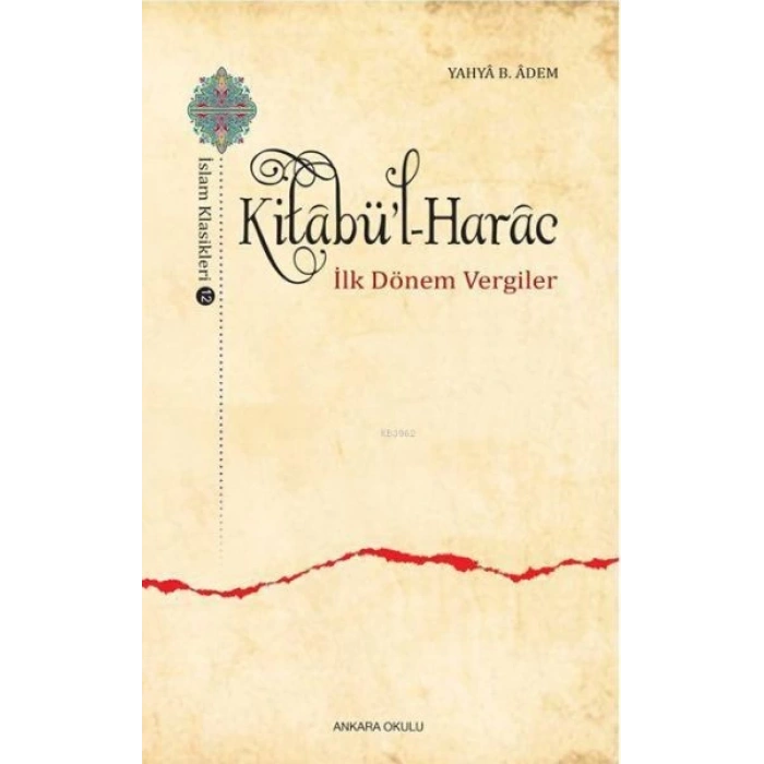 Kitabül-Harac / İslam Klasikleri 12 - İlk Dönem Vergiler