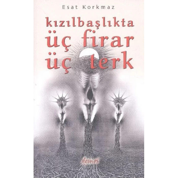 Kızılbaşlıkta Üç Firar Üç Terk