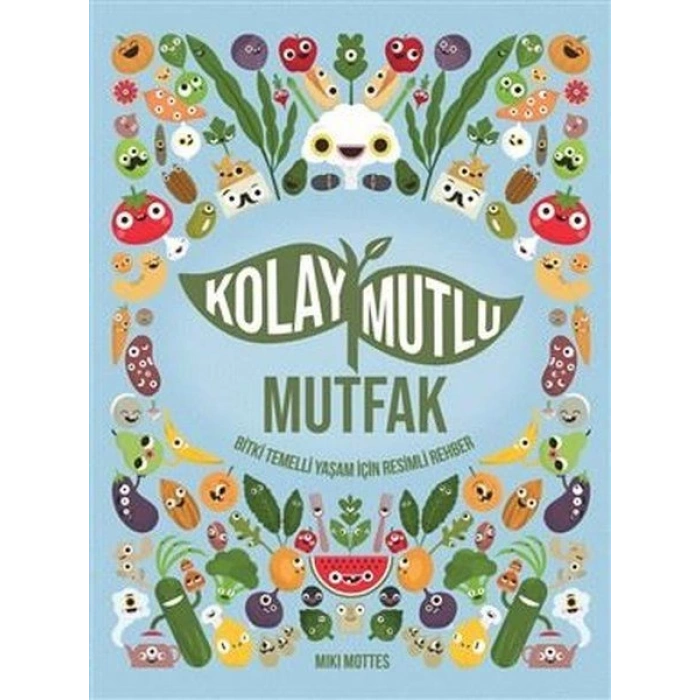 Kolay Mutlu Mutfak - Bitki Temelli Yaşam İçin Resimli Rehber