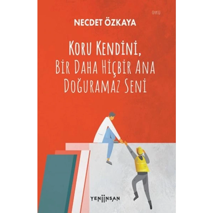 Koru Kendini, Bir Daha Hiçbir Ana Doğuramaz Seni