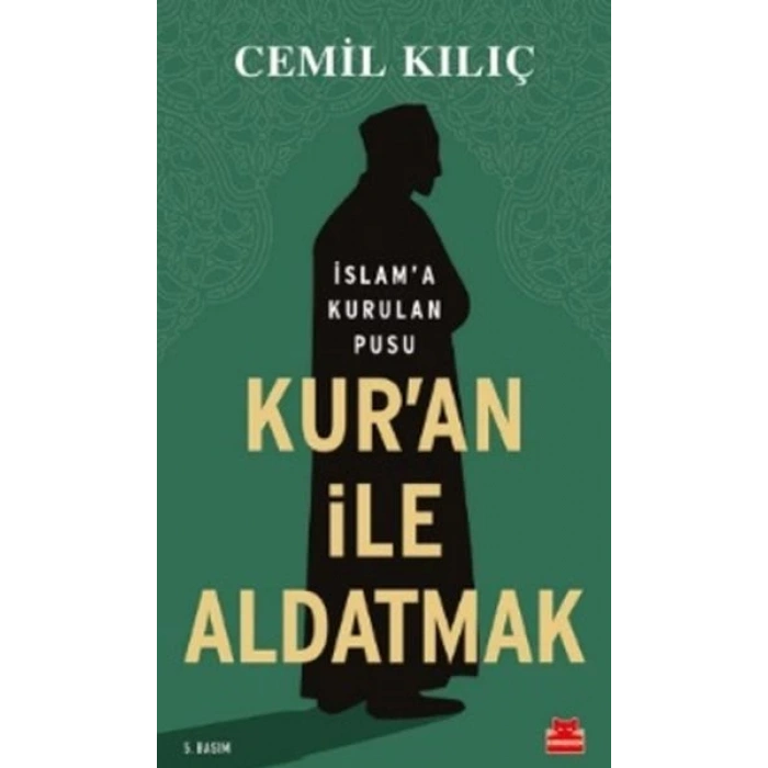Kuran İle Aldatmak - İslam’a Kurulan Pusu