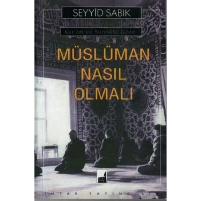 Kuran ve Sünnete Göre Müslüman Nasıl Olmalı