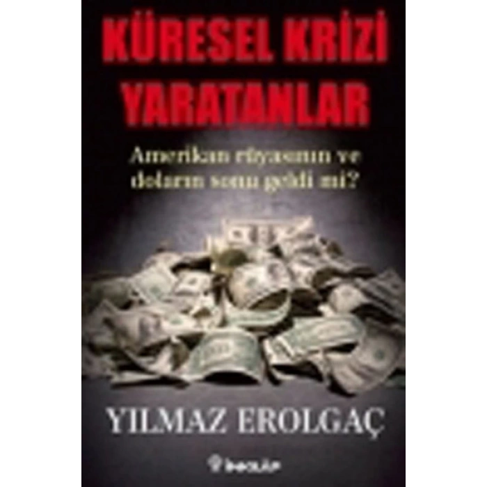 Küresel Krizi Yaratanlar