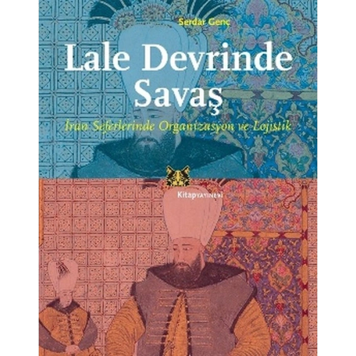 Lale Devrinde Savaş  İran Seferinde Organizasyon ve Lojistik