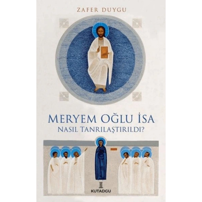 Meryem Oğlu İsa Nasıl Tanrılaştırıldı?