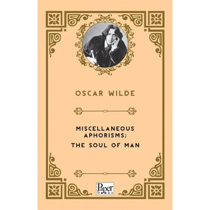 Miscellaneous Aphorisms; the Soul of Man