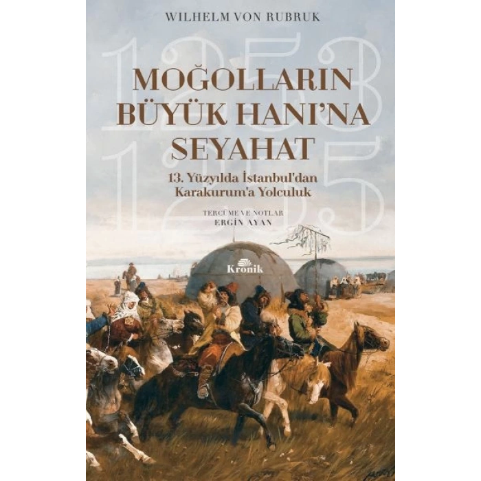 Moğolların Büyük Hanına Seyahat - 13. Yüzyılda İstanbul’dan Karakurum’a Yolculuk (1253-1255)