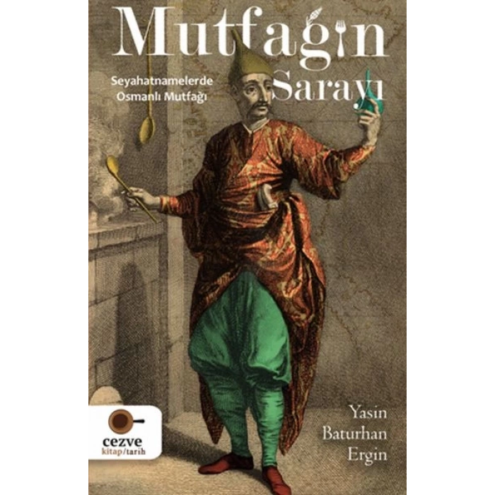 Mutfağın Sarayı - Seyahatnamelerde Osmanlı Mutfağı