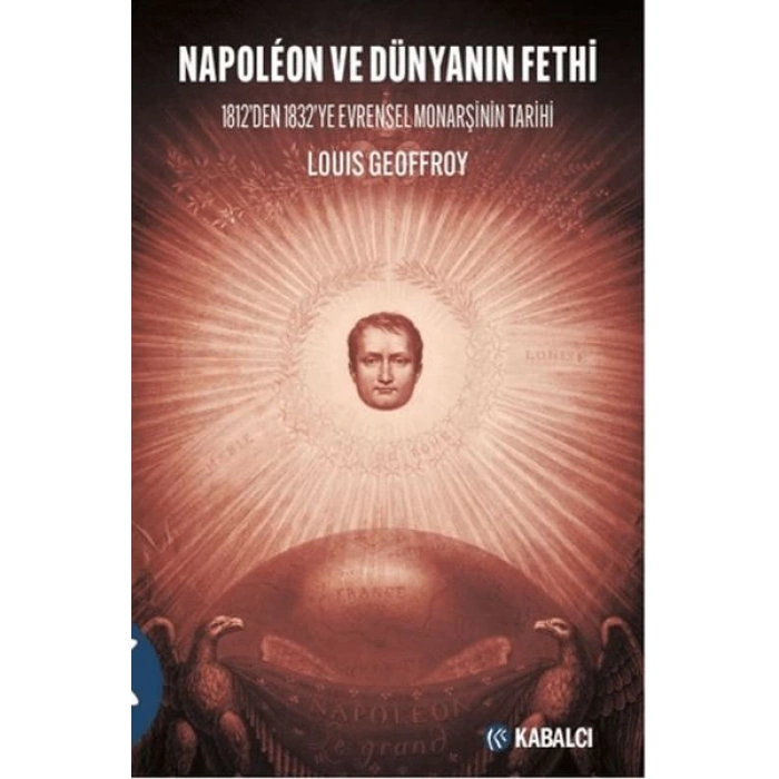 Napoleon ve Dünyanın Fethi - 1812’den 1832’ye Evrensel Monarşinin Tarihi