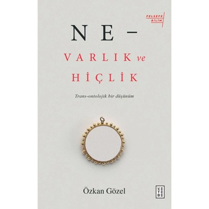 Ne - Varlık ve Hiçlik - Trans-Ontolojik Bir Düşünüm