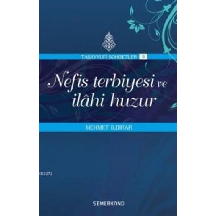 Nefis Terbiyesi ve İlahi Huzur : Tasavvuf Sohbetleri 5