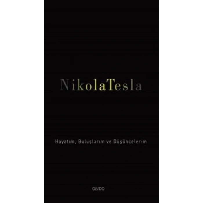 Nikola Tesla: Hayatım, Buluşlarım ve Düşüncelerim