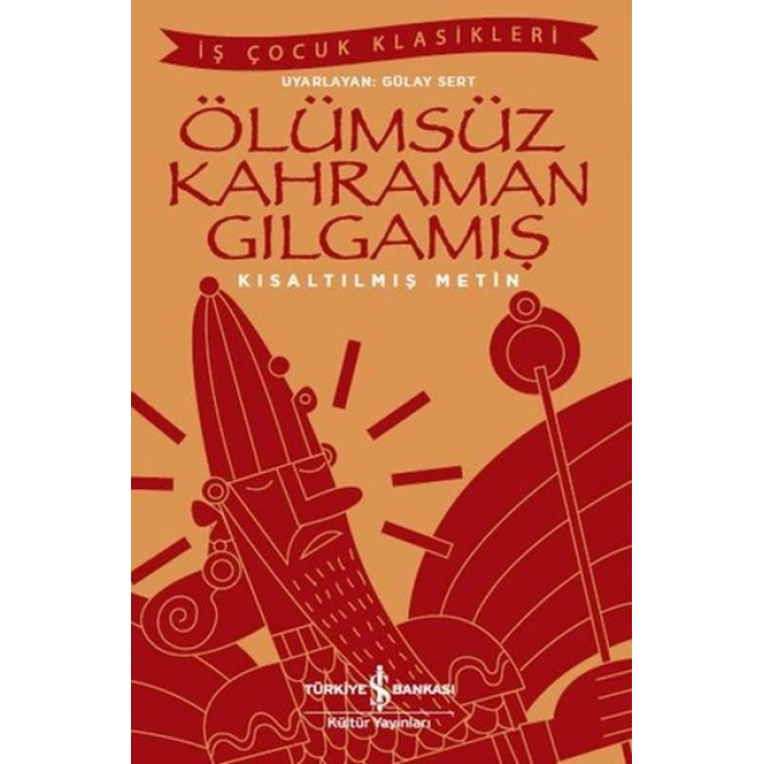 Ölümsüz Kahraman Gılgamış - İş Çocuk Klasikleri - Kısaltılmış Metin