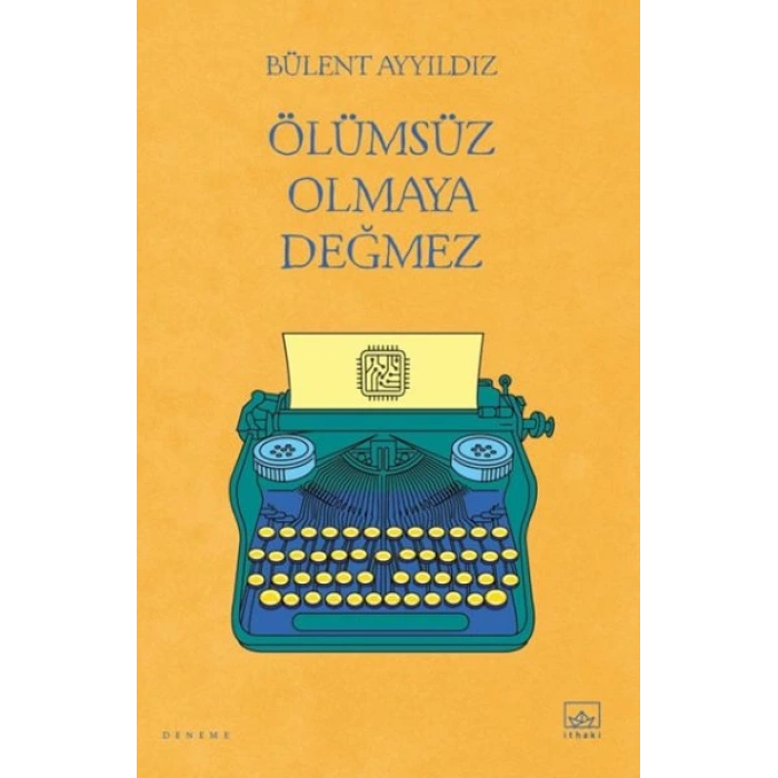 Ölümsüz Olmaya Değmez