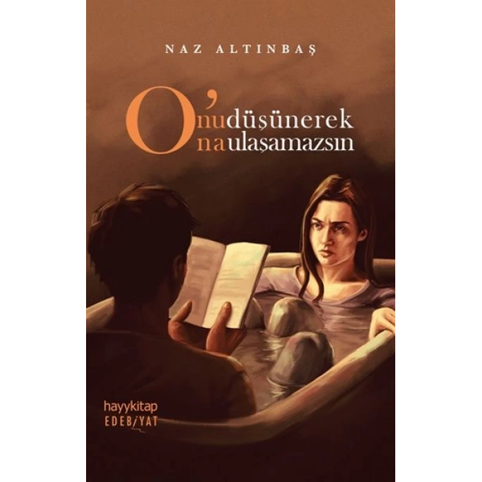 Onu Düşünerek Ona Ulaşamazsın