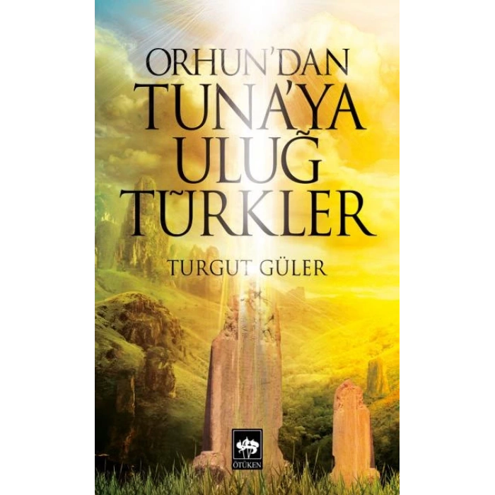 Orhundan Tunaya Uluğ Türkler