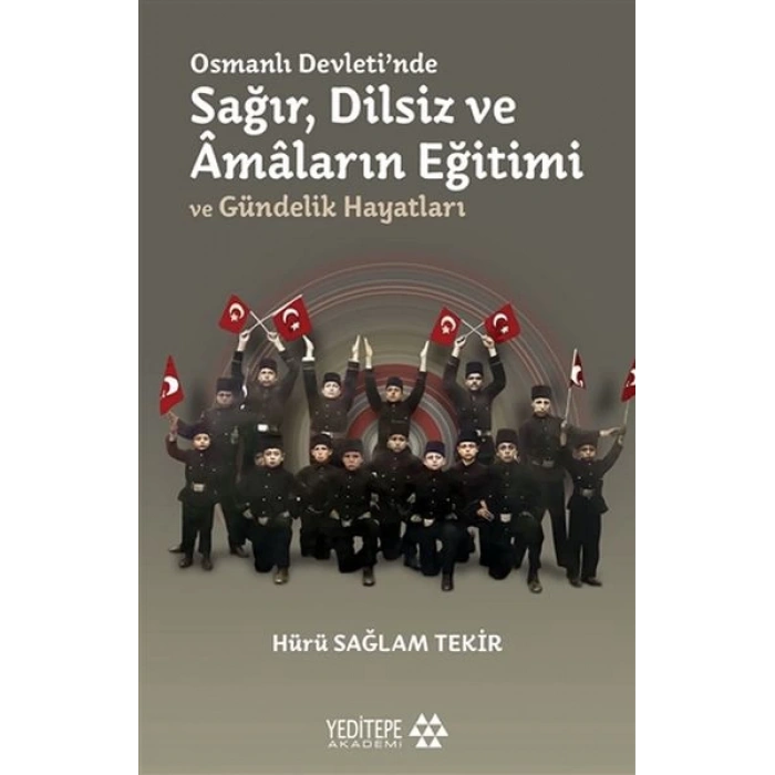 Osmanlı Devletinde Sağır, Dilsiz ve Amaların Eğitimi ve Gündelik Hayatları