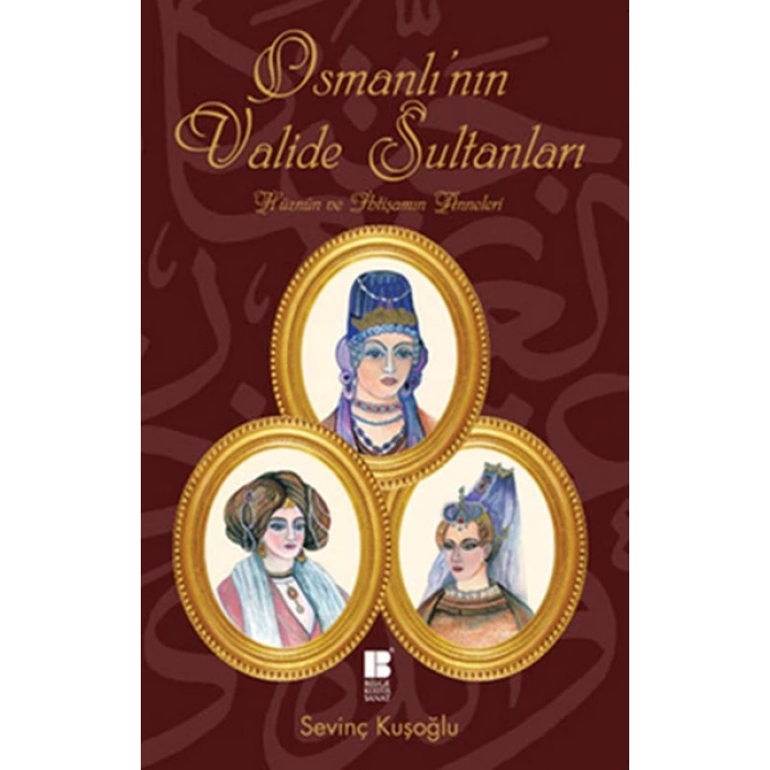 Osmanlının Valide Sultanları  Hüznün ve İhtişamın Anneleri