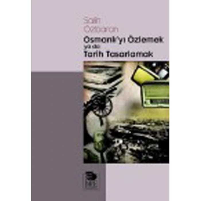 Osmanlıyı Özlemek ya da Tarih Tasarlamak