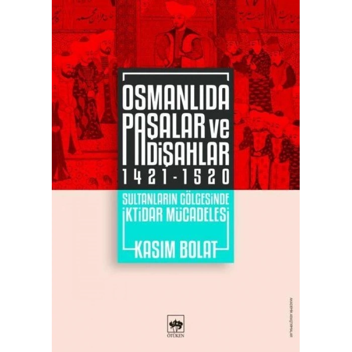 Osmanlıda Paşalar ve Padişahlar 1421-1520