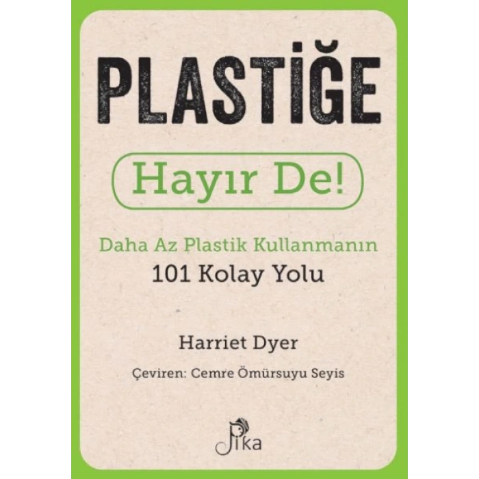 Plastiğe Hayır De! - Daha Az  Plastik Kullanmanın 101 Kolay Yolu