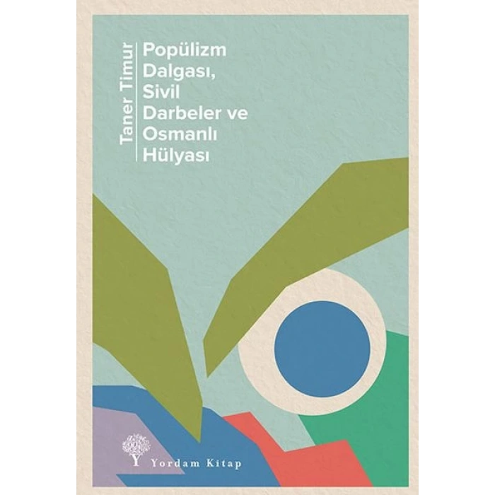 Popülizm Dalgası Sivil Darbeler ve Osmanlı Hülyası