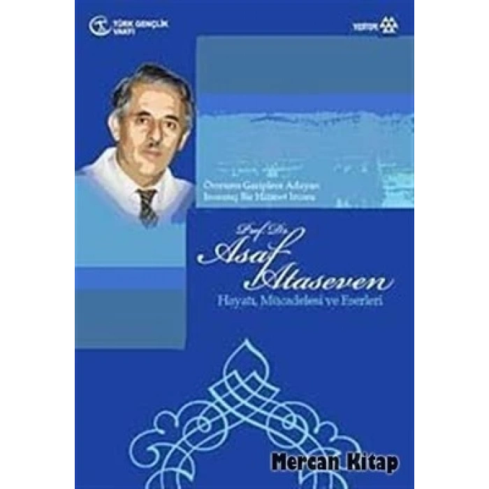 Prof. Dr. Asaf Ataseven  Hayatı, Mücadelesi ve Eserleri