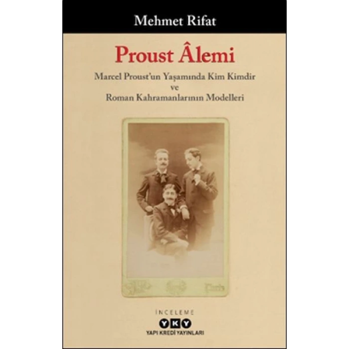 Proust Âlemi / Marcel Proustun Yaşamında Kim Kimdir Ve Roman Kahramanlarının Modelleri