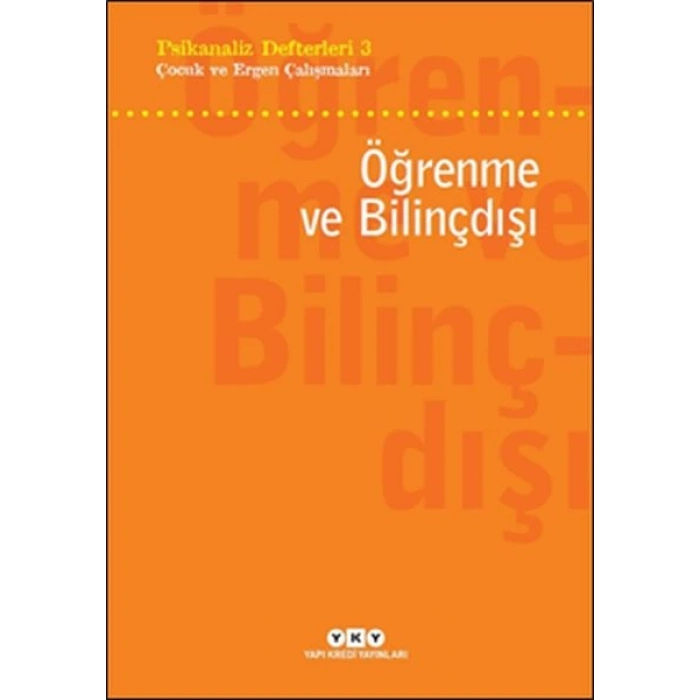 Psikanaliz Defterleri 3 - Çocuk ve Ergen Çalışmaları - Öğrenme ve Bilinçdışı